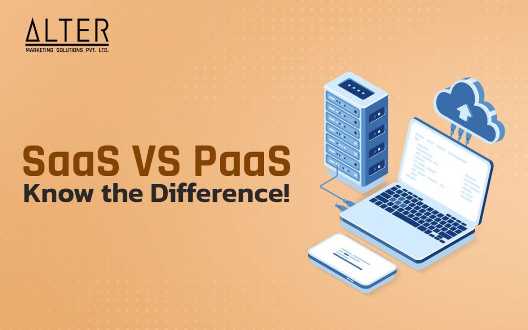 SaaS VS PaaS: Know the Difference!