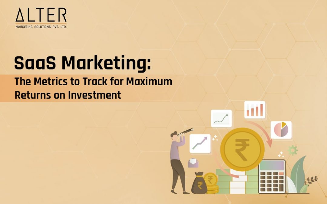 SaaS Marketing: The Metrics To Track For Maximum Returns On Investment