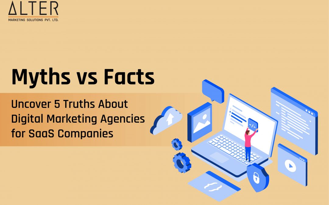 Myths vs Facts: Uncover 5 Truths About Digital Marketing Agencies for SaaS Companies