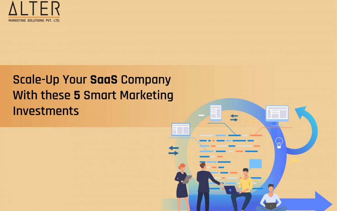 Scale-Up Your SaaS Company With these 5 Smart Marketing Investments